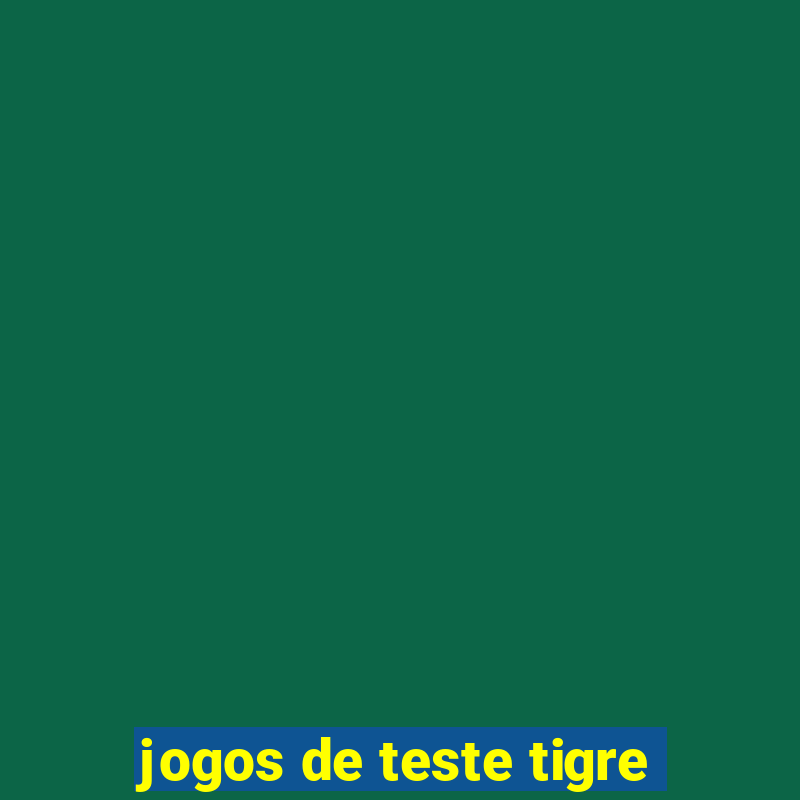 jogos de teste tigre